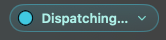 The Dispatching status pill.